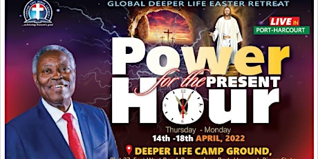 Power for the Present Hour @ Global Deeper Life Easter Retreat 2022 primary image