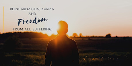 Reincarnation, Karma and Freedom From All Suffering tickets