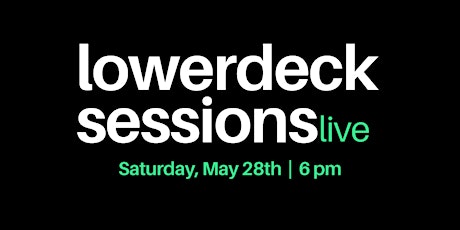 LowerDeck Sessions- May 28th tickets