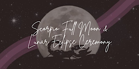 Scorpio Full Moon & Lunar Eclipse Ceremony tickets