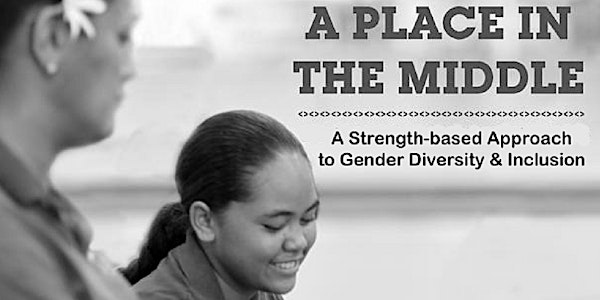 A Place in the Middle: A Strength-Based Approach to Gender & Inclusion