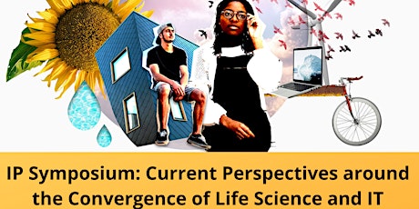 IP Symposium: Current Perspectives around the Convergence of Life Scie