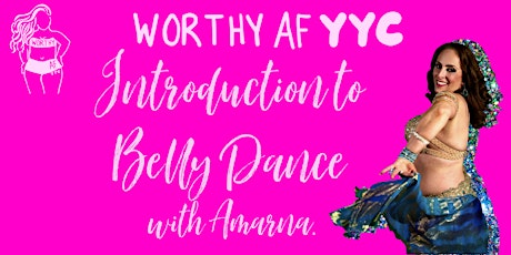 Worthy AF YYC Introduction To Belly Dancing! tickets