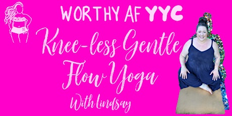 Worthy AF YYC Knee-less Gentle Flow Yoga tickets