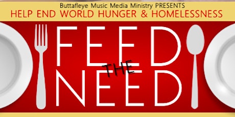 HELP END WORLD HUNGER AND HOMELESSNESS- FEED THE NEED tickets