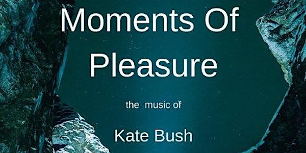 Moments  of Pleasure - Kate Bush tribute