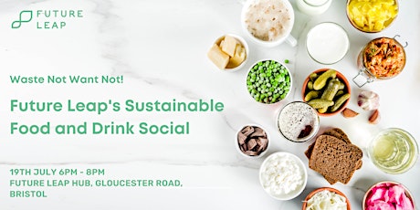 Waste Not Want Not! Future Leap's Sustainable Food and Drink Social tickets