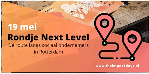 19 mei: Rondje Next Level (The Impact Days Rotterdam)