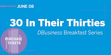 DBusiness Breakfast Series - 30 In Their Thirties tickets