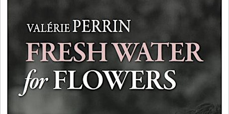 JUNE 2022: "Fresh Water for Flowers" by Valérie Perrin tickets