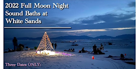 2022 Full Moon Sound Bath at White Sands tickets