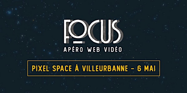 Focus - Apéro Web Vidéo #1