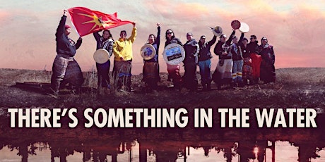 Be The Change Film Series Presents: There's Something In The Water tickets