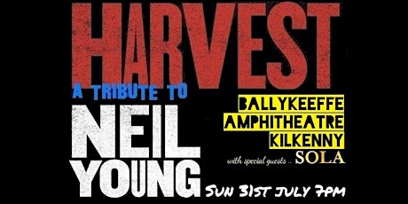 Harvest (Neil Young tribute) @ Ballykeeffe  Amphitheatre Kilkenny 31st July tickets