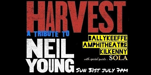 Harvest (Neil Young tribute) @ Ballykeeffe  Amphitheatre Kilkenny 31st July