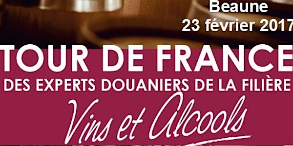 Tour de France des experts douaniers de la filière Vins et Alcools / Beaune...