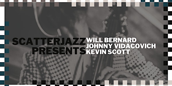 Scatterjazz Presents: Will Bernard, Johnny Vidacovich, Kevin Scott