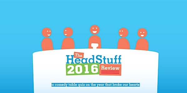 The HeadStuff 2016 Review - a comedy table quiz on the year that broke our...