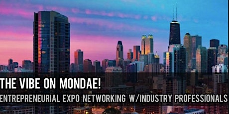 The Vibe On Mondae Entrepreneurial Expo Networking w/Industry Professionals tickets