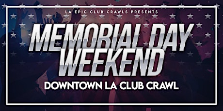 Memorial Day Weekend Downtown LA Club Crawl tickets