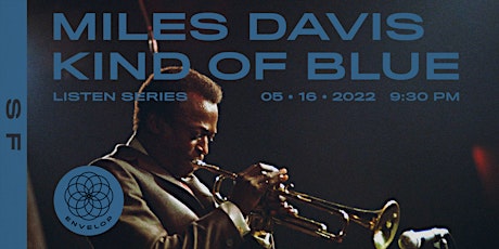 Miles Davis - Kind of Blue :  LISTEN | Envelop SF (9:30pm) tickets