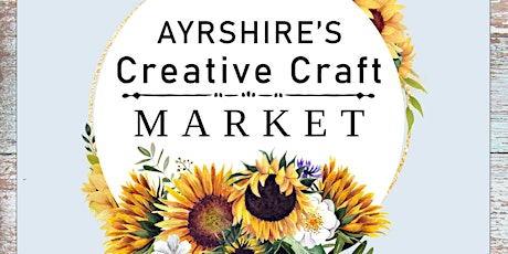 Ayrshire's Creative Craft Market - Irvine- Ayrshire - 26th June tickets