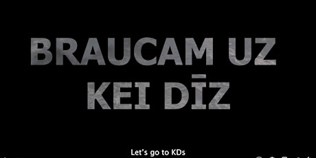 Documentary film "Braucam uz Kei Dīz / Let's go to KDs" tickets