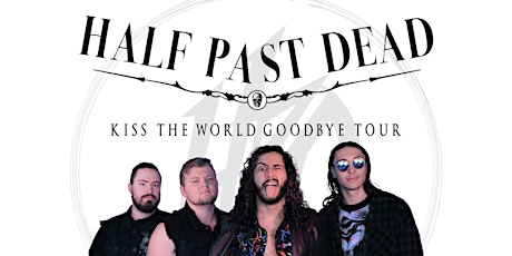 Half Past Dead - Kiss The World Goodbye Tour 2022 tickets