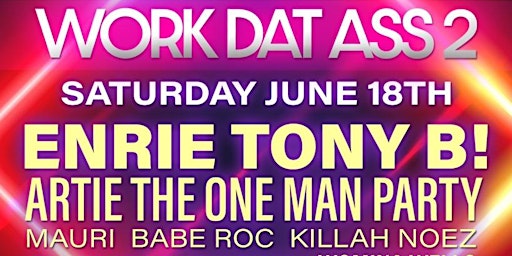 Work Dat Ass 2 by House Parties in Da 90s. Saturday June 18
