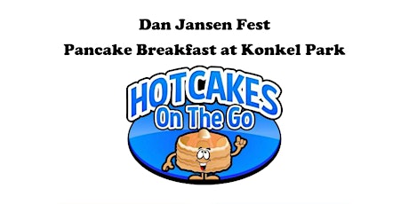 Dan Jansen Fest Pancake Breakfast at Konkel Park tickets
