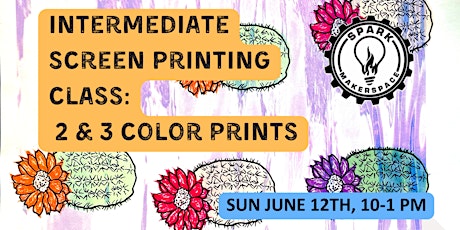 Intermediate Screen Printing Class: 2 & 3 Color Prints