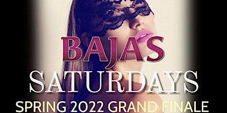 Bajas Saturdays Spring Grand Finale  - Free Entry with RSVP