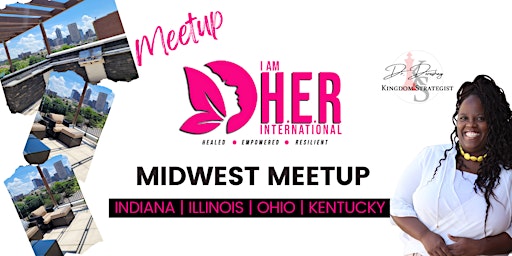 I AM H.E.R International Midwest Meetup [INDIANA, ILLINOIS, OHIO & KENTUCKY