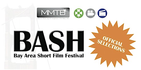 BASH- Bay Area & Sacramento Short Film Festival Part 2- PLUS tickets