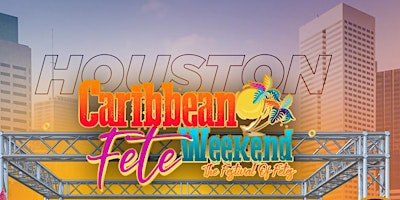 Caribbean Fete Weekend Houston June 30th to  July 4th