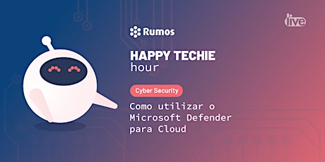 Happy Techie Hour: Como utilizar o Microsoft Defender para Cloud