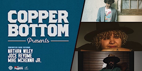 Copper Bottom Presents: Nathan Wiley, Joce Reyome & Mike McKenna Jr. tickets
