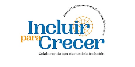 Incluir Para Crecer - Festival Latinoamericano de Econcomía Inclusiva biglietti