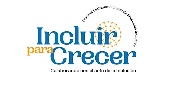 Incluir Para Crecer - Festival Latinoamericano de Econcomía Inclusiva