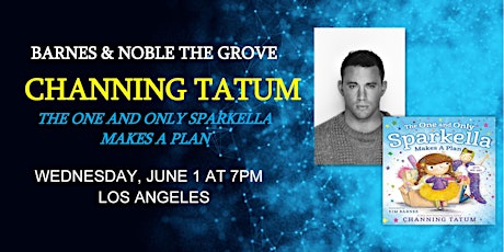 Channing Tatum / THE ONE AND ONLY SPARKELLA MAKES A PLAN at B&N-The Grove tickets