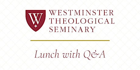 Lunch with Westminster Theological Seminary