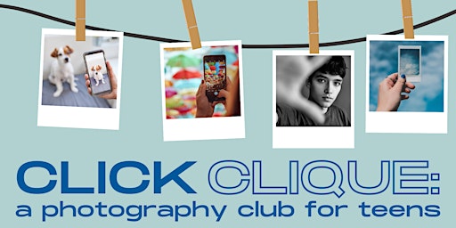 Click Clique: A Photography Club for TEENS