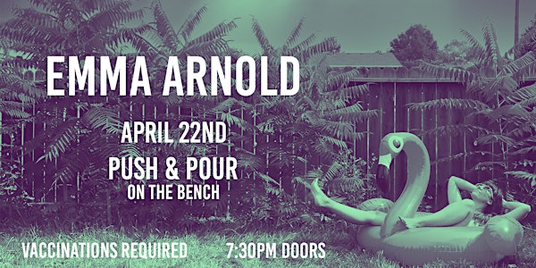 Emma Arnold at Push & Pour 4/22!