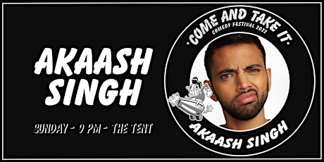 AKAASH SINGH  - COME AND TAKE IT COMEDY FESTIVAL tickets