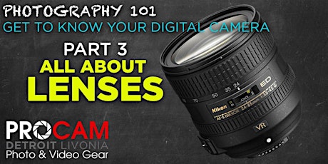 PHOTOGRAPHY 101 | Part 3 "All About Lenses" | PROCAM Detroit primary image