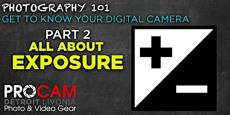 PHOTOGRAPHY 101 | Part 2 "All About Exposure" | PROCAM Detroit primary image