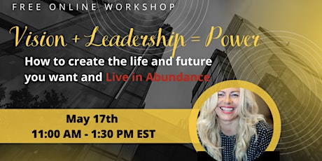 Vision and Leadership= POWER : How to create the life and future you want tickets
