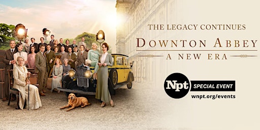 NPT‘s ‘Downton Abbey: A New Era’ Early Access Screening