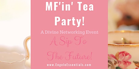 MF'in Tea Party: A Divine Networking Event (Manifesting My Future Edition)