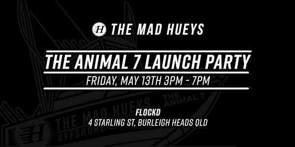 The Mad Hueys - Animal 7 Launch COMMUNITY EVENT
